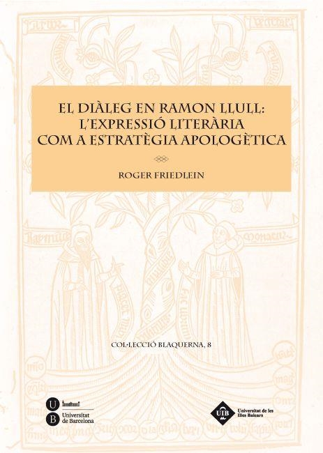 DIÀLEG EN RAMON LLULL: L'EXPRESSIÓ LITERÀRIA COM A ESTRATÈGIA APOLOGÈTICA, EL | 9788447534951 | FRIEDLEIN , ROGER | Llibreria Online de Banyoles | Comprar llibres en català i castellà online