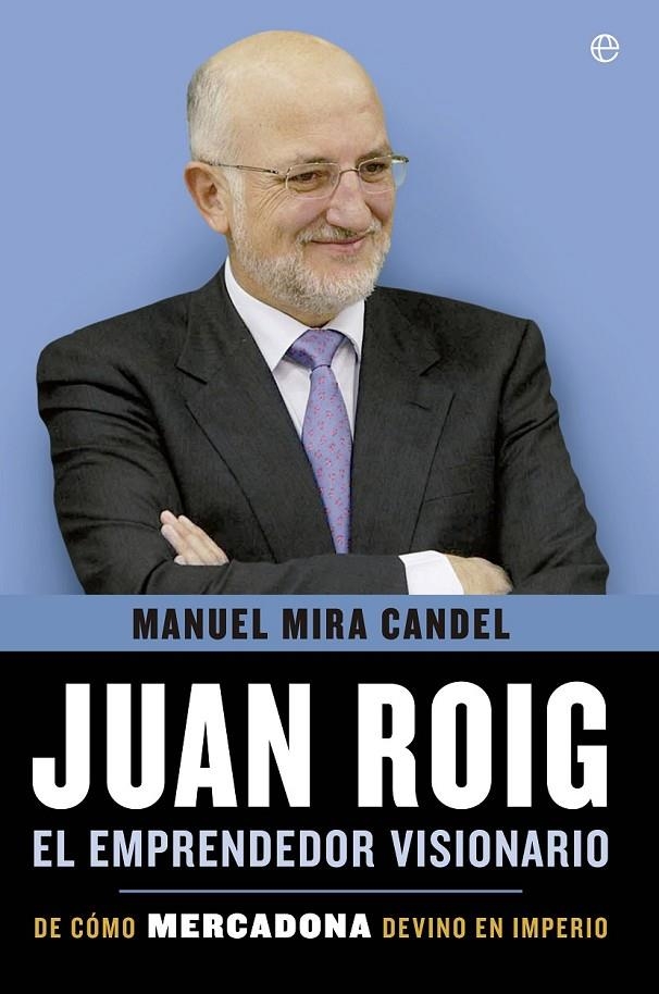 JUAN ROIG, EL EMPRENDEDOR VISIONARIO | 9788499708010 | MIRA CANDEL, MANUEL | Llibreria Online de Banyoles | Comprar llibres en català i castellà online