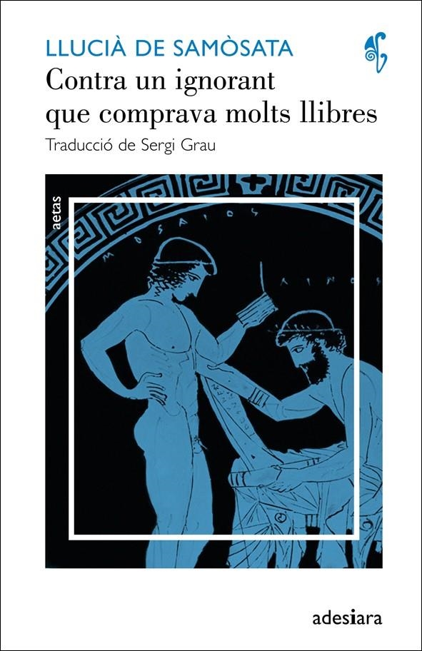 CONTRA UN IGNORANT QUE COMPRAVA MOLTS LLIBRES  | 9788492405633 | DE SAMÒSATA, LLUCIÀ | Llibreria Online de Banyoles | Comprar llibres en català i castellà online