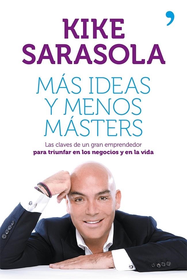 MÁS IDEAS Y MENOS MÁSTERS | 9788499982656 | KIKE SARASOLA | Llibreria Online de Banyoles | Comprar llibres en català i castellà online