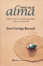 VIVIR EN EL ALMA: AMAR LO QUE ES, AMAR LO QUE SOMOS Y AMAR A LOS QUE SON (3ª ED.) | 9788493670603 | GARRIGA, JOAN | Llibreria L'Altell - Llibreria Online de Banyoles | Comprar llibres en català i castellà online - Llibreria de Girona