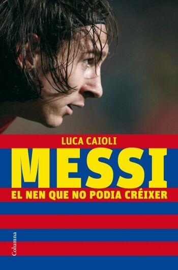 MESSI: EL NEN QUE NO PODIA CREIXER | 9788466409193 | CAIOLI, LUCA | Llibreria Online de Banyoles | Comprar llibres en català i castellà online