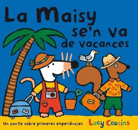 LA MAISY SE'N VA DE VACANCES | 9788484882596 | COUSINS , LUCY | Llibreria L'Altell - Llibreria Online de Banyoles | Comprar llibres en català i castellà online - Llibreria de Girona