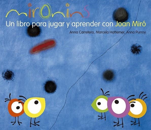 MIRONINS. UN LIBRO PARA JUGAR Y APRENDER CON JOAN MIRÓ | 9788425226830 | CARRETERO, ANNA/HATTEMER, MARCELA/PURROY, ANNA | Llibreria L'Altell - Llibreria Online de Banyoles | Comprar llibres en català i castellà online - Llibreria de Girona