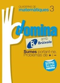 QUADERNS DOMINA MATEMÀTIQUES 3 SUMES PORTANT-NE. PROBLEMES DE + I - | 9788499061740 | SOUSA MARTÍN, ISMAEL/RECLUSA GLUCK, FERNANDO/NAGORE RUIZ, ÁNGEL/GAMEN RUIZ, RAFAEL | Llibreria Online de Banyoles | Comprar llibres en català i castellà online