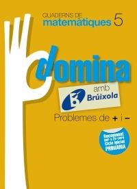 QUADERNS DOMINA MATEMÀTIQUES 5 PROBLEMES DE + I - | 9788499061757 | SOUSA MARTÍN, ISMAEL/RECLUSA GLUCK, FERNANDO/NAGORE RUIZ, ÁNGEL/GAMEN RUIZ, RAFAEL | Llibreria Online de Banyoles | Comprar llibres en català i castellà online