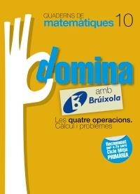 QUADERNS DOMINA MATEMÀTIQUES 10 LES QUATRE OPERACIONS. CÀLCUL I PROBLEMES | 9788499061801 | SOUSA MARTÍN, ISMAEL/RECLUSA GLUCK, FERNANDO/NAGORE RUIZ, ÁNGEL/GAMEN RUIZ, RAFAEL | Llibreria Online de Banyoles | Comprar llibres en català i castellà online