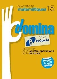 QUADERNS DOMINA MATEMÀTIQUES 15 PROBLEMES DE LES QUATRE OPERACIONS AMB DECIMALS | 9788499061856 | SOUSA MARTÍN, ISMAEL/RECLUSA GLUCK, FERNANDO/NAGORE RUIZ, ÁNGEL/GAMEN RUIZ, RAFAEL | Llibreria Online de Banyoles | Comprar llibres en català i castellà online