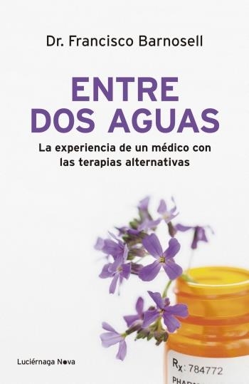 ENTRE DOS AGUAS: LA EXPERIENCIA DE UN MEDICO CON LAS TERAPIAS ALTERNATIVAS | 9788492545780 | BARNOSELL, FRANCISCO | Llibreria Online de Banyoles | Comprar llibres en català i castellà online