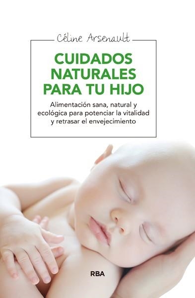 CUIDADOS NATURALES PARA TU HIJO | 9788415541998 | ARSENAULT, CÉLINE | Llibreria Online de Banyoles | Comprar llibres en català i castellà online