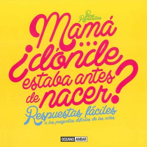 MAMÁ ¿DÓNDE ESTABA ANTES DE NACER? RESPUESTAS FÁCILES A LAS PREGUNTAS DIFÍCILES DE LOS NIÑOS | 9788475568300 | ROMANILLOS, PERE | Llibreria Online de Banyoles | Comprar llibres en català i castellà online