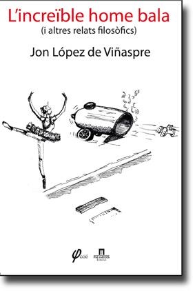 INCREÏBLE HOME BALA, L' (I ALTRES RELATS FILOSÒFICS) | 9788461639175 | LÓPEZ DE VIÑASPRE, JON | Llibreria Online de Banyoles | Comprar llibres en català i castellà online