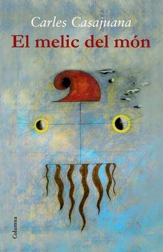 MELIC DEL MÓN, EL | 9788466417471 | CASAJUANA, CARLES | Llibreria Online de Banyoles | Comprar llibres en català i castellà online