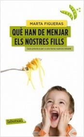 QUÈ HAN DE MENJAR ELS NOTRES FILLS | 9788499307176 | FIGUERAS, MARTA | Llibreria Online de Banyoles | Comprar llibres en català i castellà online