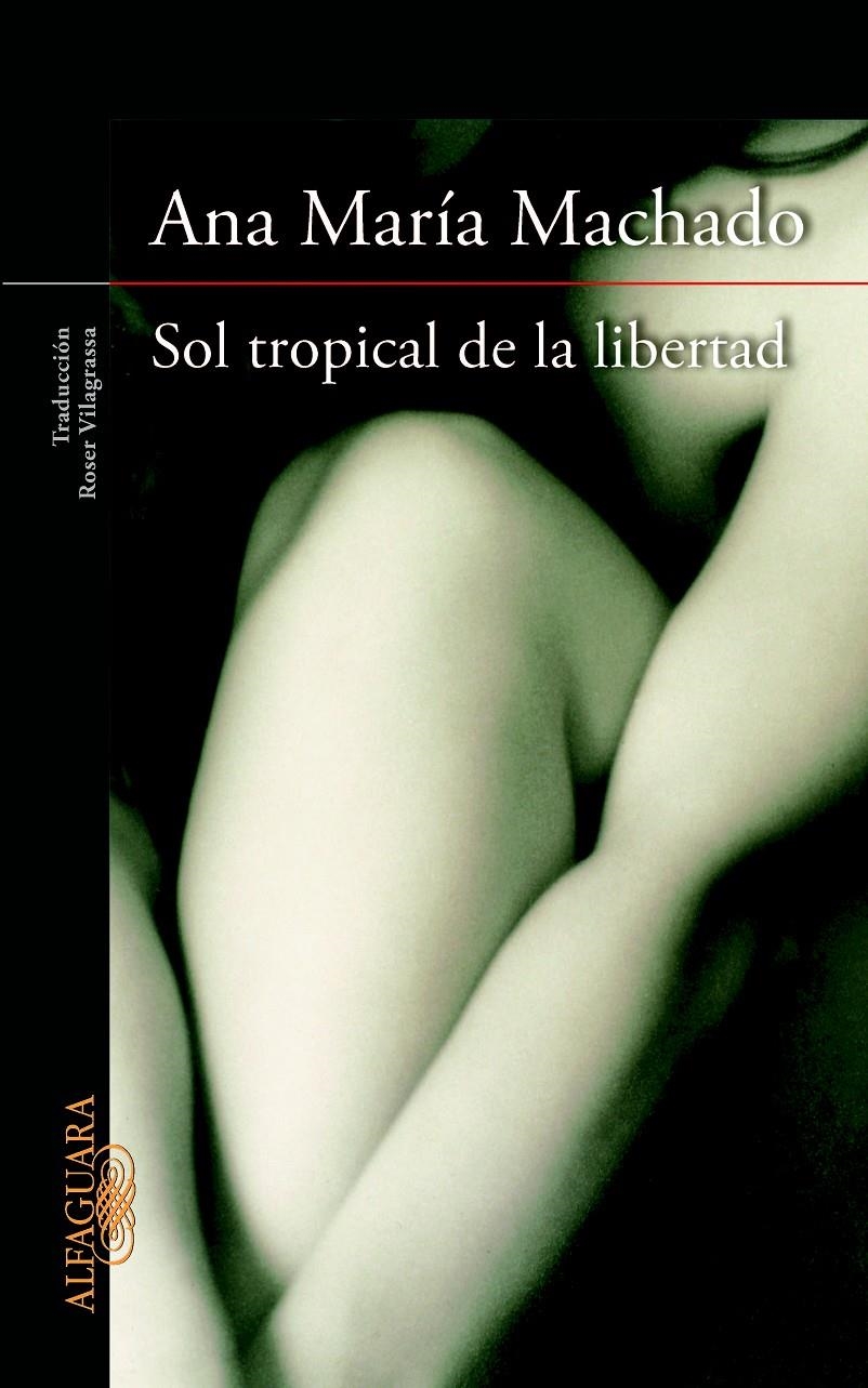 SOL TROPICAL DE LA LIBERTAD | 9788420415147 | MACHADO, ANA MARIA | Llibreria L'Altell - Llibreria Online de Banyoles | Comprar llibres en català i castellà online - Llibreria de Girona