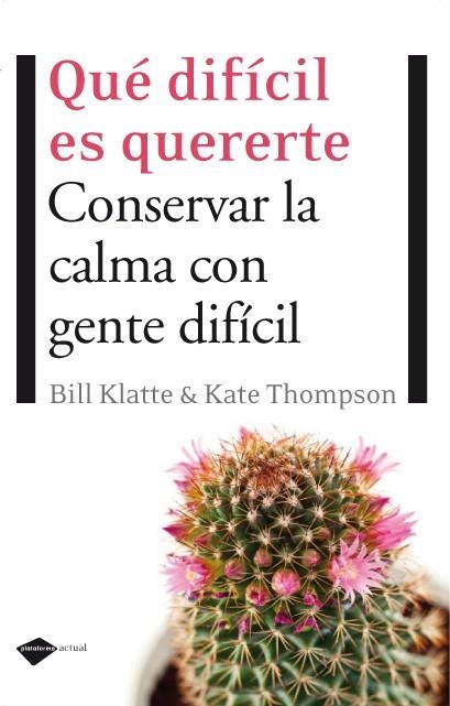 QUÉ DIFÍCIL ES QUERERTE.CONSERVAR LA CALMA CON GENTE DIFÍCIL | 9788496981553 | KLATTE, BILL & THOMPSON,KATE | Llibreria Online de Banyoles | Comprar llibres en català i castellà online