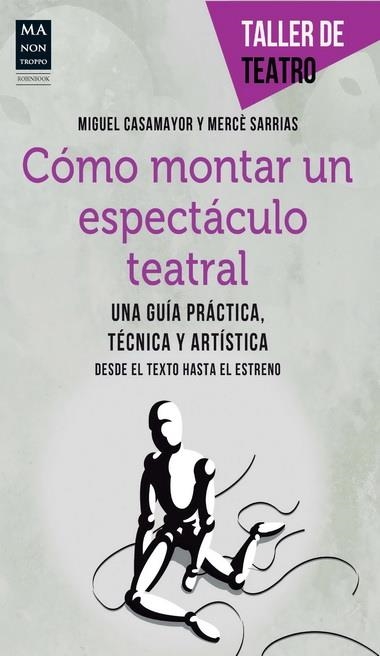 CÓMO MONTAR UN ESPECTÁCULO TEATRAL | 9788415256472 | CASAMAYOR, MIGUEL/SARRIAS, MERCÈ | Llibreria L'Altell - Llibreria Online de Banyoles | Comprar llibres en català i castellà online - Llibreria de Girona