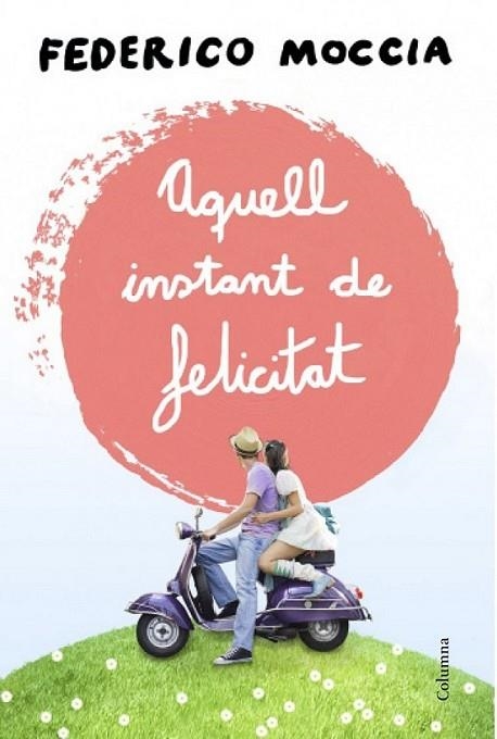 AQUELL INSTANT DE FELICITAT | 9788466415477 | MOCCIA, FEDERICO  | Llibreria Online de Banyoles | Comprar llibres en català i castellà online