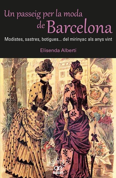 UN PASSEIG PER LA MODA DE BARCELONA. MODISTES, SASTRES, BOTIGUES? DEL MIRINYAC A | 9788472460980 | ALBERTÍ, ELISENDA | Llibreria Online de Banyoles | Comprar llibres en català i castellà online