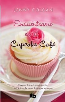 ENCUÉNTRAME EN EL CUPCAKE CAFÉ | 9788498728897 | COLGAN, JENNY | Llibreria Online de Banyoles | Comprar llibres en català i castellà online