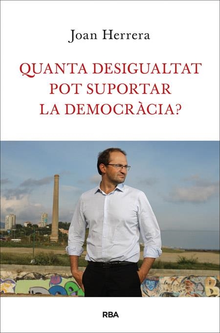 QUANTA DESIGUALTAT POT SUPORTAR LA DEMOCRÀCIA? | 9788482646749 | HERRERA TORRES, JOAN | Llibreria Online de Banyoles | Comprar llibres en català i castellà online