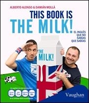 THIS BOOK IS THE MILK! EL INGLÉS QUE NO SABÍAS QUE SABÍAS | 9788415978961 | ALONSO, ALBERTO MOLLÁ, DAMIÁN | Llibreria Online de Banyoles | Comprar llibres en català i castellà online