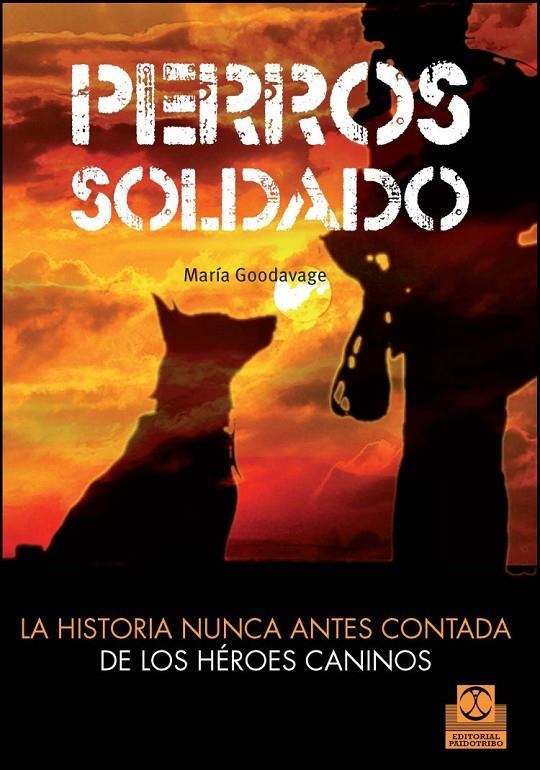 PERROS SOLDADO. LA HISTORIA NUNCA ANTES CONTADA DE LOS HÉROES CANINOS | 9788499104492 | GOODVAGE, MARIA | Llibreria Online de Banyoles | Comprar llibres en català i castellà online