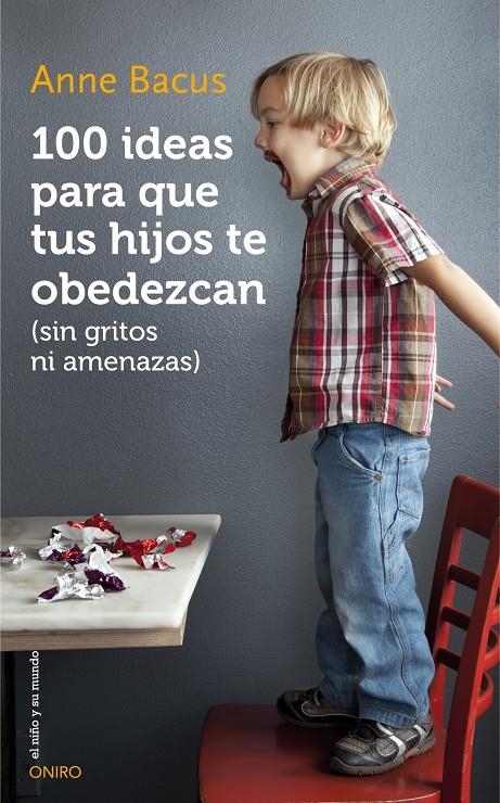 100 IDEAS PARA QUE TUS HIJOS TE OBEDEZCAN (SIN GRITOS NI AMENAZAS) | 9788497547543 | BACUS, ANNE  | Llibreria Online de Banyoles | Comprar llibres en català i castellà online