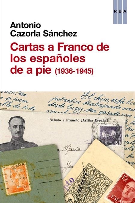 CARTAS A FRANCO DE LOS ESPAÑOLES DE A PIE (1936-1945) | 9788490561041 | CAZORLA SANCHEZ, ANTONIO | Llibreria Online de Banyoles | Comprar llibres en català i castellà online