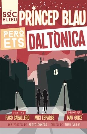 SÓC EL TEU PRÍNCEP BLAU PERÒ ETS DALTÒNICA | 9788494080166 | ESPARBÉ, MIKI/CABALLERO, PACO | Llibreria Online de Banyoles | Comprar llibres en català i castellà online