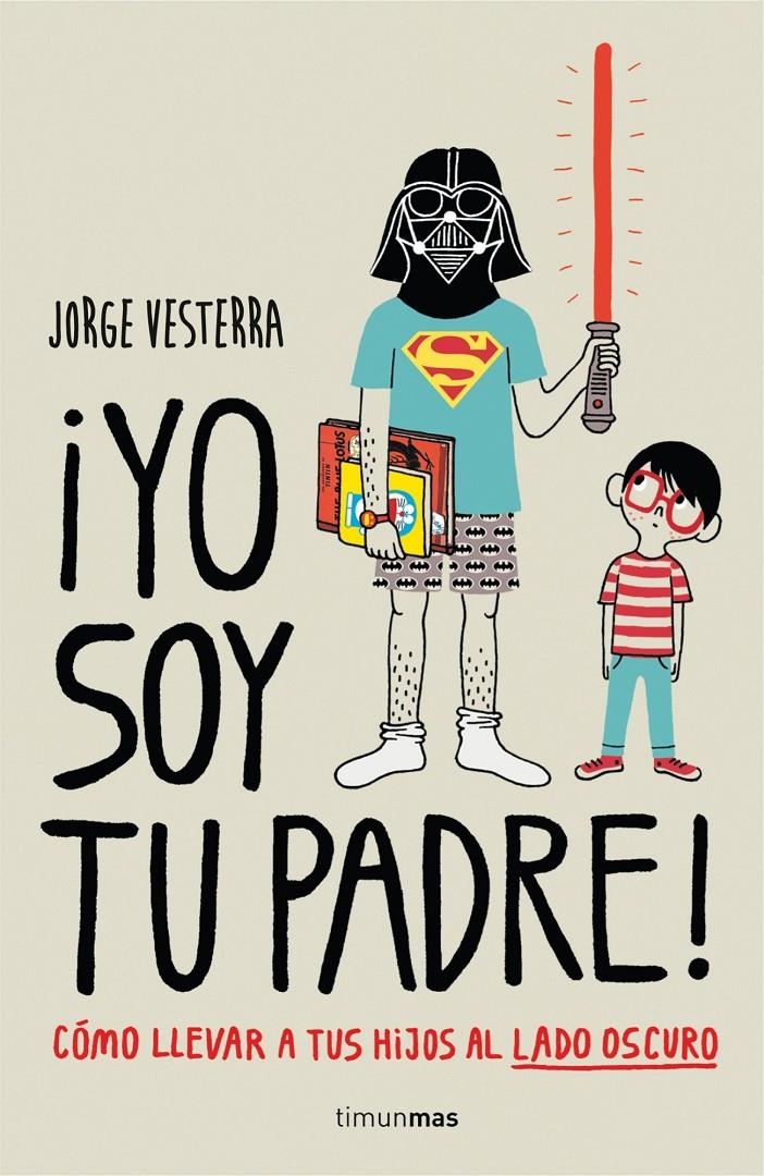 YO SOY TU PADRE! CÓMO LLEVAR A TUS HIJOS AL LADO OSCURO | 9788448019105 | VESTERRA, JORGE  | Llibreria Online de Banyoles | Comprar llibres en català i castellà online