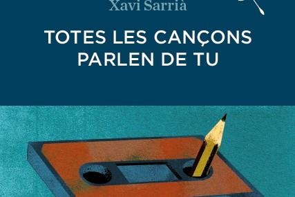 TOTES LES CANÇONS PARLEN DE TU | 9788494235009 | SARRIÀ, XAVI | Llibreria Online de Banyoles | Comprar llibres en català i castellà online