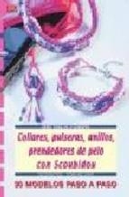 COLLARES, PULSERAS, ANILLOS, PRENDEDORES DE PELO CON SCOUBIDOU: S ERIE DE TIRAS DE SCOUBIDOU | 9788496550414 | GOHR, STEPHANIE  / SIEGLINDE, HOLL  | Llibreria Online de Banyoles | Comprar llibres en català i castellà online