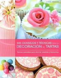 300 CONSEJOS Y TECNICAS PARA LA DECORACION DE TARTAS | 9789089983671 | DEACON, CAROL | Llibreria Online de Banyoles | Comprar llibres en català i castellà online