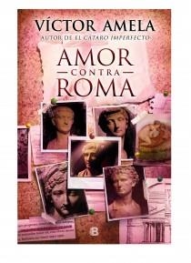 AMOR CONTRA ROMA (CAS) | 9788466654845 | AMELA, VICTOR | Llibreria L'Altell - Llibreria Online de Banyoles | Comprar llibres en català i castellà online - Llibreria de Girona