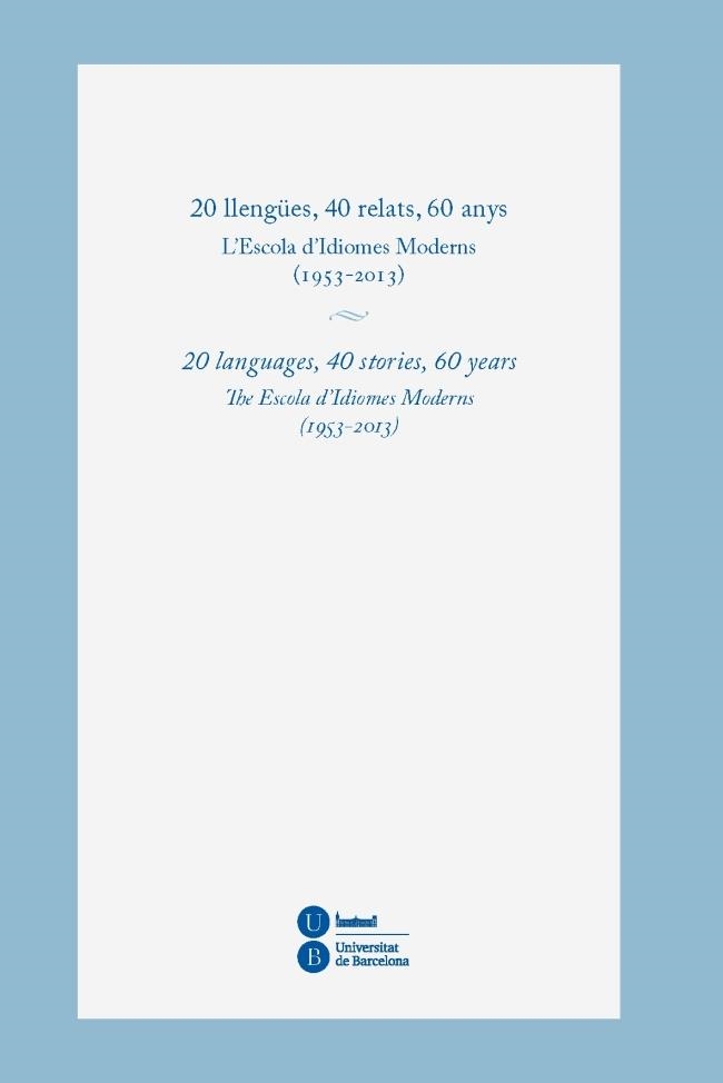 20 LLENGÜES, 40 RELATS, 60 ANYS. L'ESCOLA D'IDIOMES MODERNS (1953-2013) | 9788447537938 | VARIOS AUTORES | Llibreria Online de Banyoles | Comprar llibres en català i castellà online