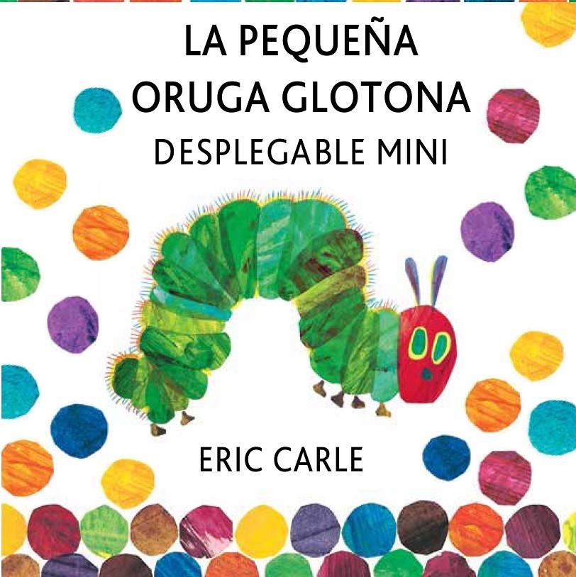 PEQUEÑA ORUGA GLOTONA DESPLEGABLE MINI, LA | 9788494176500 | CARLE, ERIC | Llibreria Online de Banyoles | Comprar llibres en català i castellà online