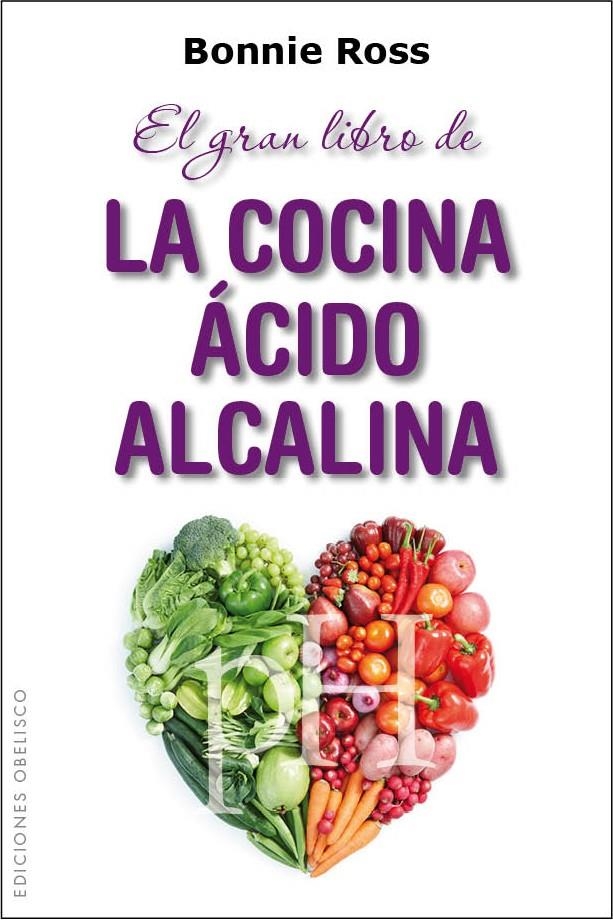 GRAN LIBRO DE LA COCINA ÁCIDO ALCALINA, EL | 9788415968634 | ROSS, BONNIE | Llibreria L'Altell - Llibreria Online de Banyoles | Comprar llibres en català i castellà online - Llibreria de Girona