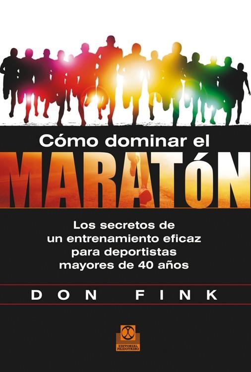 CÓMO DOMINAR EL MARATÓN. LOS SECRETOS DE UN ENTRENAMIENTO EFICAZ PARA DEPORTISTA | 9788499104423 | FINK, DON | Llibreria Online de Banyoles | Comprar llibres en català i castellà online