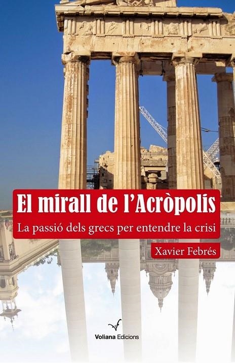 MIRALL DE L'ACROPOLIS, EL. LA PASSIÓ DELS GRECS PER ENTENDRE LA CRISIS | 9788494213342 | FEBRÉS, XAVIER | Llibreria L'Altell - Llibreria Online de Banyoles | Comprar llibres en català i castellà online - Llibreria de Girona