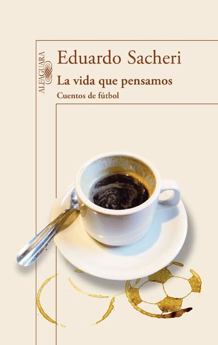 VIDA QUE PENSAMOS. CUENTOS DE FÚTBOL, LA | 9788420416342 | SACHERI, EDUARDO | Llibreria Online de Banyoles | Comprar llibres en català i castellà online