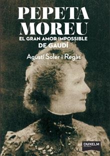 PEPETA MOREU. L AMOR IMPOSSIBLE DE GAUDI | 9788494115691 | SOLER, AGUSTI  | Llibreria Online de Banyoles | Comprar llibres en català i castellà online