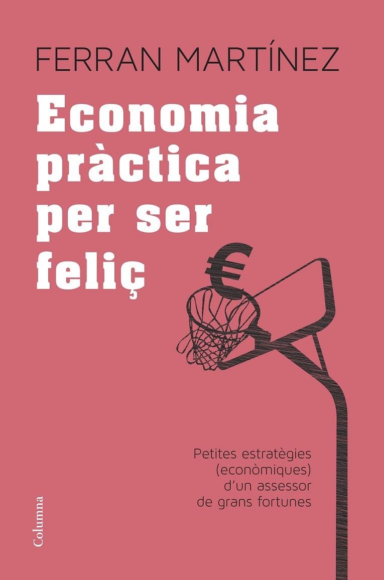 ECONOMIA PRÀCTICA PER SER FELIÇ | 9788466417181 | FERRAN MARTÍNEZ GARRIGA | Llibreria Online de Banyoles | Comprar llibres en català i castellà online