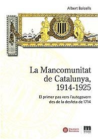 MANCOMUNITAT DE CATALUNYA, 1914-1925, LA: EL PRIMER PAS VERS L'AUTOGOVERN DES DE LA DESFETA DE 1714 | 9788498036718 | BALCELLS, A | Llibreria Online de Banyoles | Comprar llibres en català i castellà online