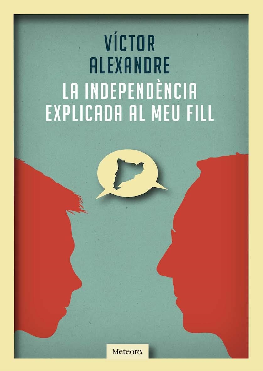 INDEPENDÈNCIA EXPLICADA AL MEU FILL, LA | 9788492874989 | ALEXANDRE, VÍCTOR | Llibreria Online de Banyoles | Comprar llibres en català i castellà online