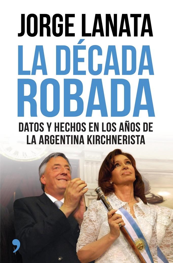 LA DÉCADA ROBADA | 9788499984315 | JORGE LANATA | Llibreria Online de Banyoles | Comprar llibres en català i castellà online