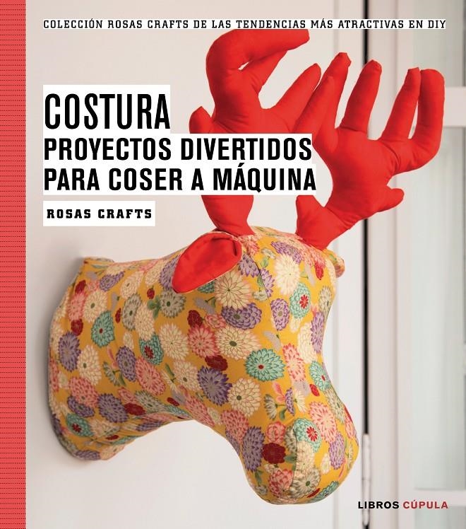 COSTURA. PROYECTOS DIVERTIDOS PARA COSER A MÁQUINA | 9788448020163 | ROSAS CRAFTS | Llibreria Online de Banyoles | Comprar llibres en català i castellà online