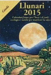 LLUNARI 2015: CALENDARI LUNAR PER L'HORT I EL JARDÍ ECOLÒGICS I TAMBÉ PER MANTENIR LA SALUT | 9788494135521 | GROS, MICHEL | Llibreria Online de Banyoles | Comprar llibres en català i castellà online