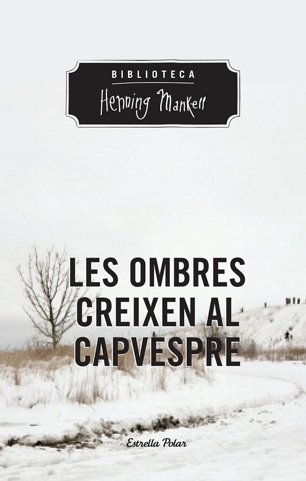 LES OMBRES CREIXEN AL CAPVESPRE | 9788490574263 | HENNING MANKELL | Llibreria Online de Banyoles | Comprar llibres en català i castellà online