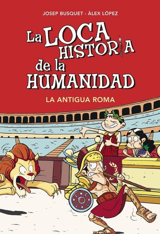 LOCA HISTORIA DE LA HUMANIDAD. LA ANTIGUA ROMA, LA | 9788490431955 | BUSQUET,JOSEP/LOPEZ,ALEX | Llibreria L'Altell - Llibreria Online de Banyoles | Comprar llibres en català i castellà online - Llibreria de Girona